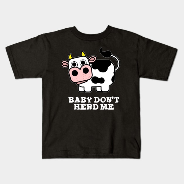 Baby Don't Herd Me Funny Cow Pun Kids T-Shirt by punnybone